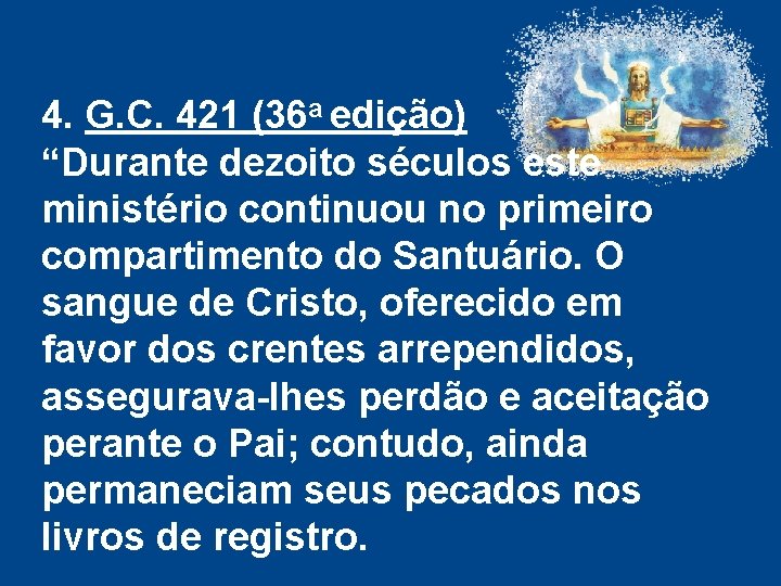 4. G. C. 421 (36 a edição) “Durante dezoito séculos este ministério continuou no 4. G. C. 421 (36 a edição) “Durante dezoito séculos este ministério continuou no