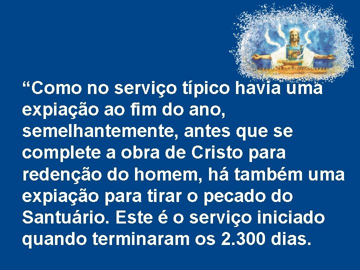 “Como no serviço típico havia uma expiação ao fim do ano, semelhantemente, antes que “Como no serviço típico havia uma expiação ao fim do ano, semelhantemente, antes que
