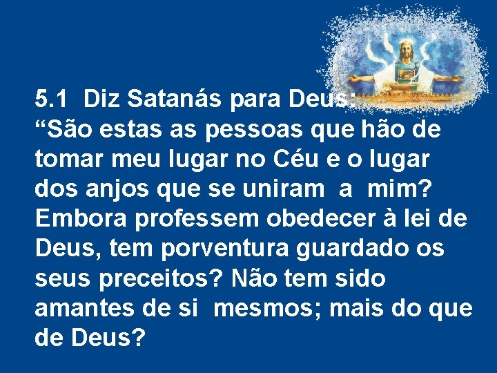 5. 1 Diz Satanás para Deus: “São estas as pessoas que hão de tomar 5. 1 Diz Satanás para Deus: “São estas as pessoas que hão de tomar