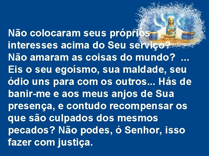 Não colocaram seus próprios interesses acima do Seu serviço? Não amaram as coisas do Não colocaram seus próprios interesses acima do Seu serviço? Não amaram as coisas do