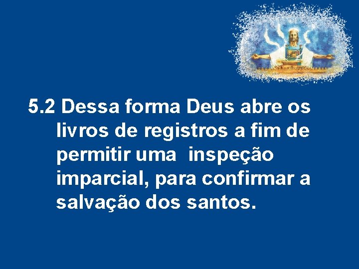 5. 2 Dessa forma Deus abre os livros de registros a fim de permitir 5. 2 Dessa forma Deus abre os livros de registros a fim de permitir