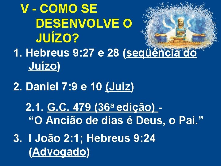 V - COMO SE DESENVOLVE O JUÍZO? 1. Hebreus 9: 27 e 28 (seqüência V - COMO SE DESENVOLVE O JUÍZO? 1. Hebreus 9: 27 e 28 (seqüência