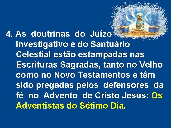 4. As doutrinas do Juízo Investigativo e do Santuário Celestial estão estampadas nas Escrituras 4. As doutrinas do Juízo Investigativo e do Santuário Celestial estão estampadas nas Escrituras