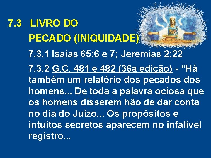 7. 3 LIVRO DO PECADO (INIQUIDADE) 7. 3. 1 Isaías 65: 6 e 7; 7. 3 LIVRO DO PECADO (INIQUIDADE) 7. 3. 1 Isaías 65: 6 e 7;