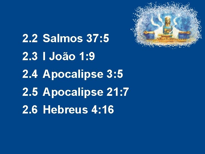 2. 2 Salmos 37: 5 2. 3 I João 1: 9 2. 4 Apocalipse 2. 2 Salmos 37: 5 2. 3 I João 1: 9 2. 4 Apocalipse