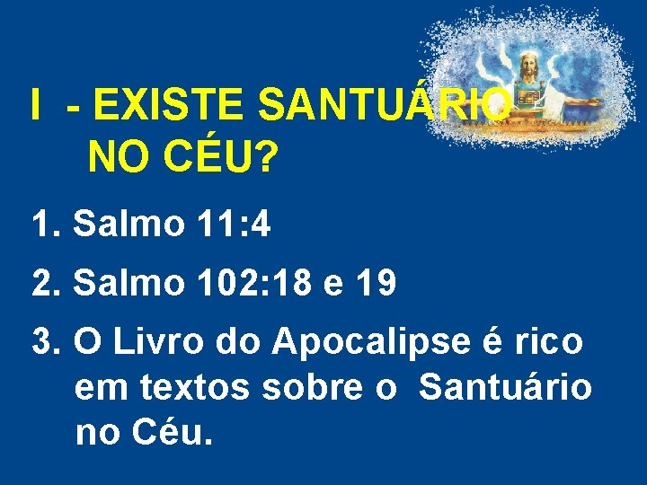 I - EXISTE SANTUÁRIO NO CÉU? 1. Salmo 11: 4 2. Salmo 102: 18 I - EXISTE SANTUÁRIO NO CÉU? 1. Salmo 11: 4 2. Salmo 102: 18