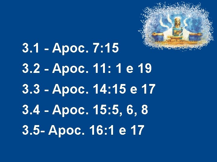 3. 1 - Apoc. 7: 15 3. 2 - Apoc. 11: 1 e 19 3. 1 - Apoc. 7: 15 3. 2 - Apoc. 11: 1 e 19