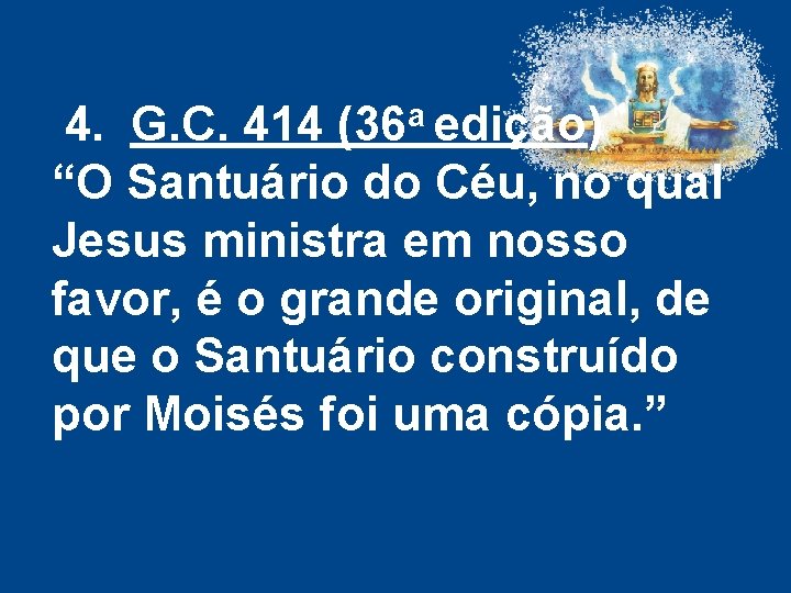 a G. C. 414 (36 edição) 4. “O Santuário do Céu, no qual Jesus a G. C. 414 (36 edição) 4. “O Santuário do Céu, no qual Jesus