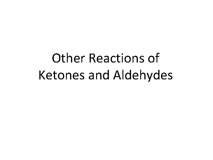 Other Reactions of Ketones and Aldehydes 