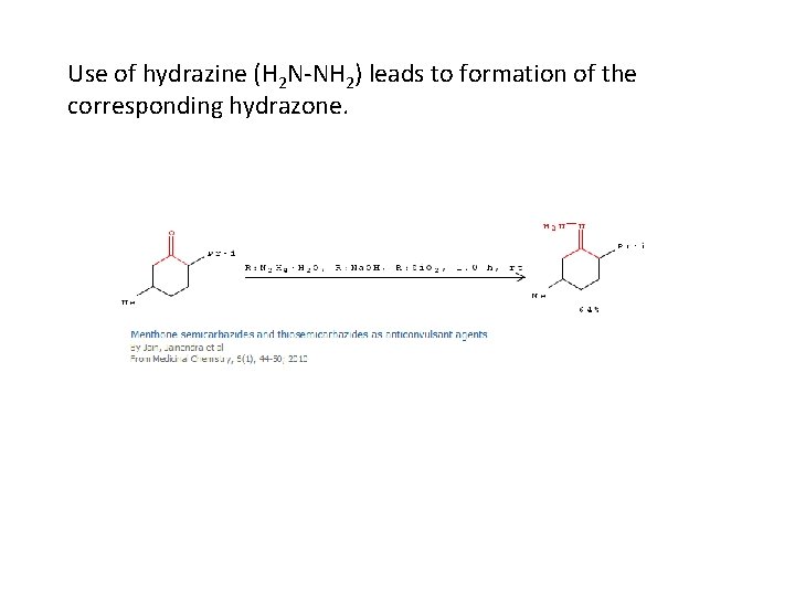 Use of hydrazine (H 2 N-NH 2) leads to formation of the corresponding hydrazone.