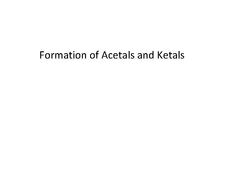 Formation of Acetals and Ketals 
