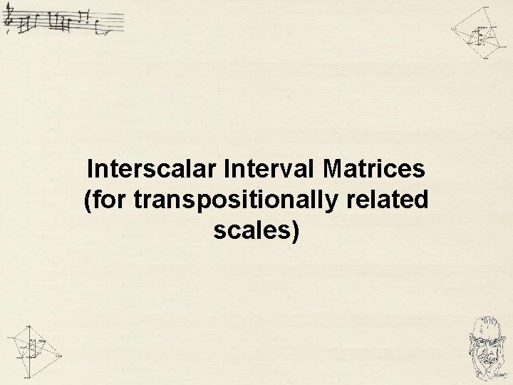 Interscalar Interval Matrices (for transpositionally related scales) 