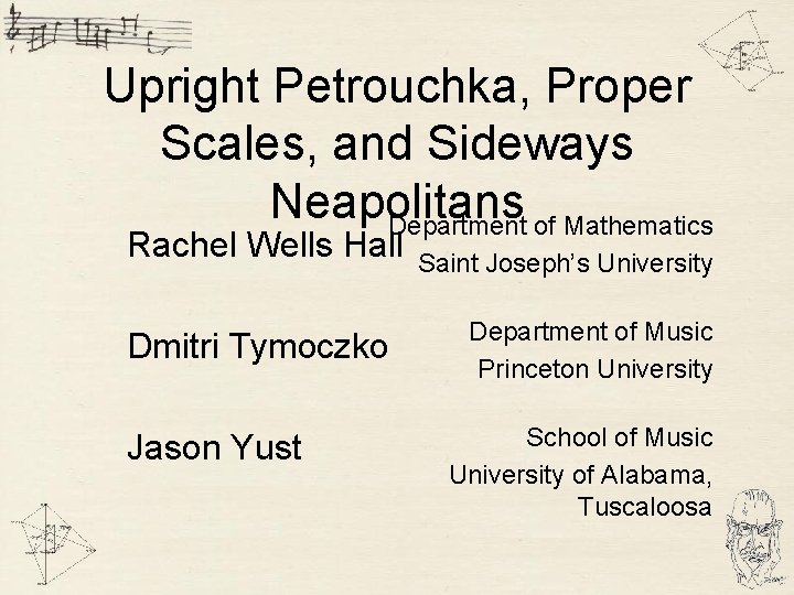 Upright Petrouchka, Proper Scales, and Sideways Neapolitans Department of Mathematics Rachel Wells Hall Dmitri