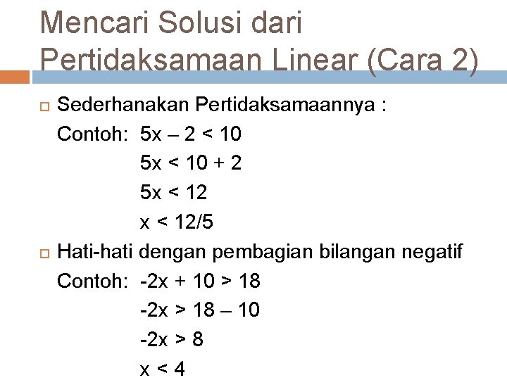 Mencari Solusi dari Pertidaksamaan Linear (Cara 2) Sederhanakan Pertidaksamaannya : Contoh: 5 x – Mencari Solusi dari Pertidaksamaan Linear (Cara 2) Sederhanakan Pertidaksamaannya : Contoh: 5 x –