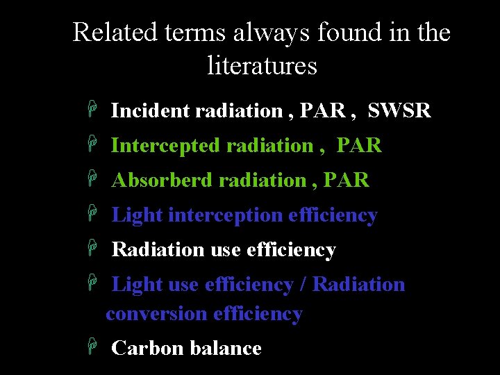 Related terms always found in the literatures H Incident radiation , PAR , SWSR
