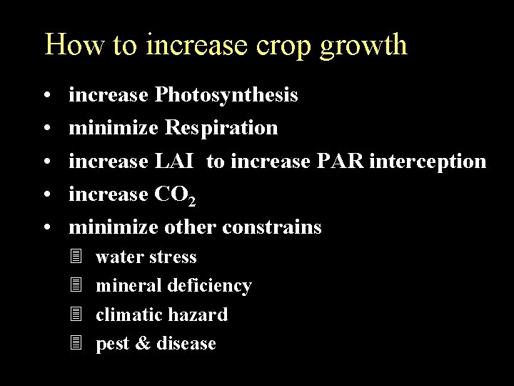 How to increase crop growth • • • increase Photosynthesis minimize Respiration increase LAI