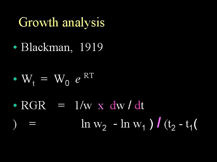 Growth analysis • Blackman, 1919 • Wt = W 0 e RT • RGR