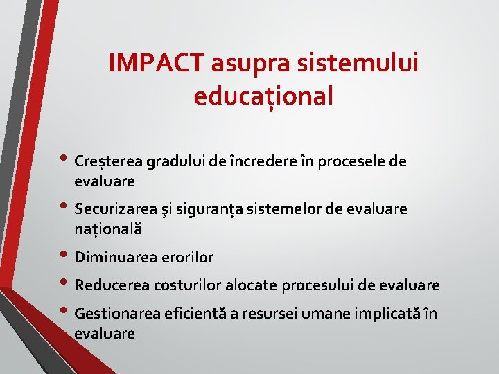 IMPACT asupra sistemului educațional • Creșterea gradului de încredere în procesele de evaluare •