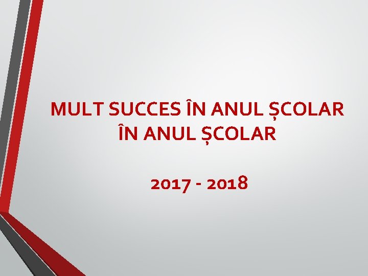 MULT SUCCES ÎN ANUL ȘCOLAR 2017 - 2018 