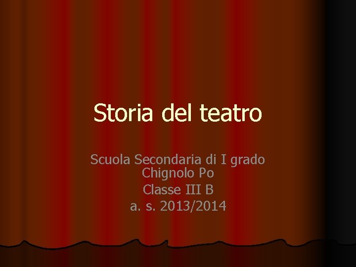 Storia del teatro Scuola Secondaria di I grado Chignolo Po Classe III B a.