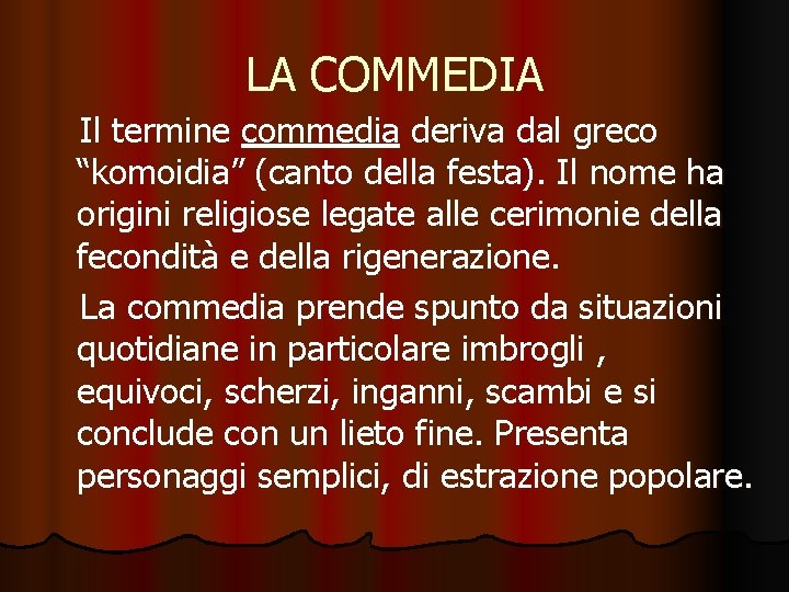 LA COMMEDIA Il termine commedia deriva dal greco “komoidia” (canto della festa). Il nome