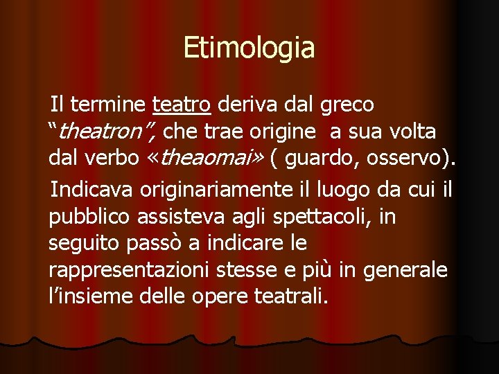 Etimologia Il termine teatro deriva dal greco “theatron”, che trae origine a sua volta