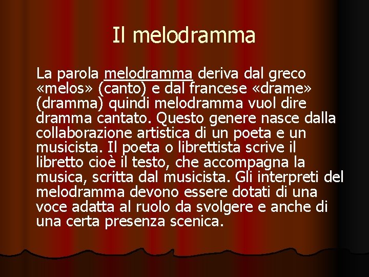 Il melodramma La parola melodramma deriva dal greco «melos» (canto) e dal francese «drame»