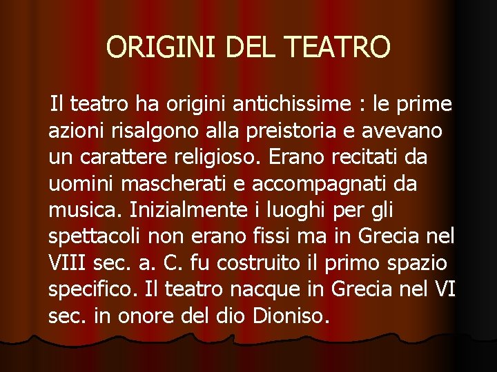 ORIGINI DEL TEATRO Il teatro ha origini antichissime : le prime azioni risalgono alla