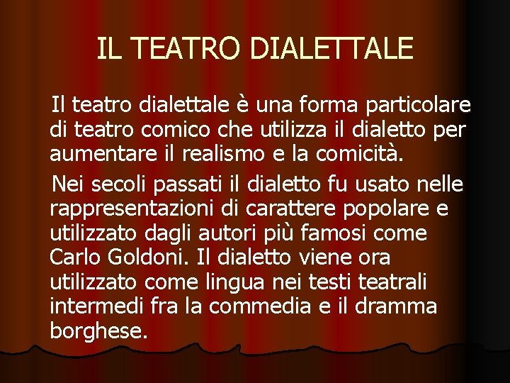 IL TEATRO DIALETTALE Il teatro dialettale è una forma particolare di teatro comico che