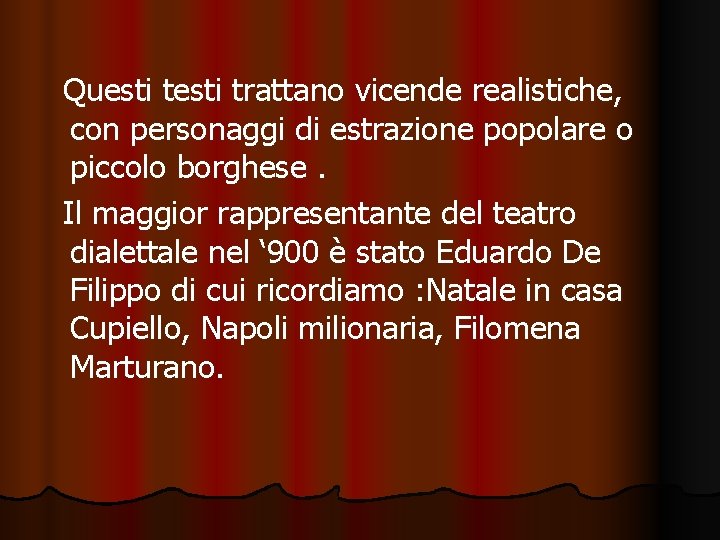 Questi trattano vicende realistiche, con personaggi di estrazione popolare o piccolo borghese. Il maggior