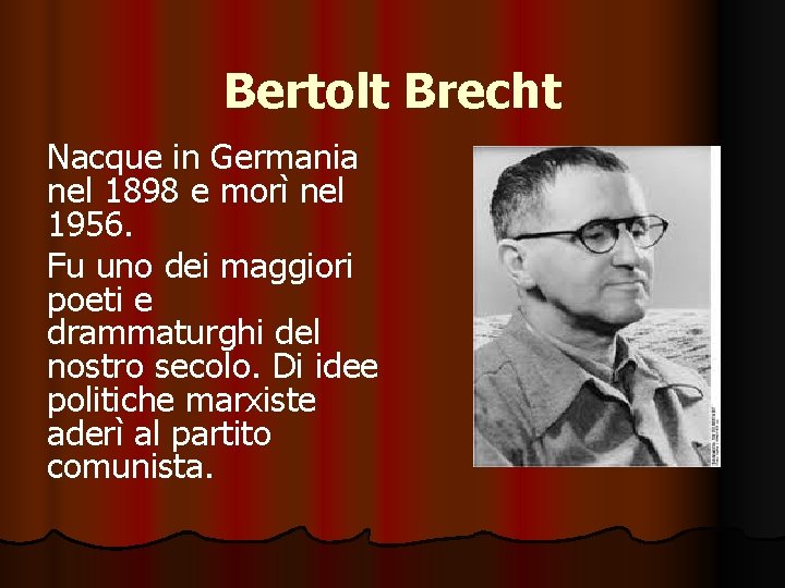 Bertolt Brecht Nacque in Germania nel 1898 e morì nel 1956. Fu uno dei