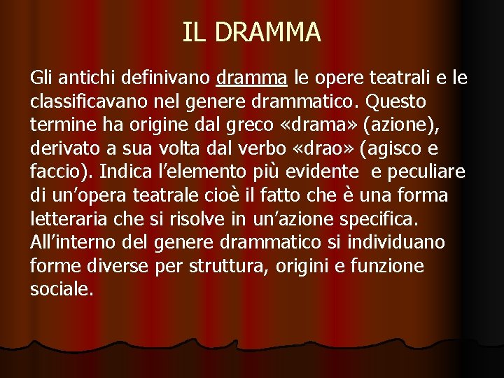 IL DRAMMA Gli antichi definivano dramma le opere teatrali e le classificavano nel genere