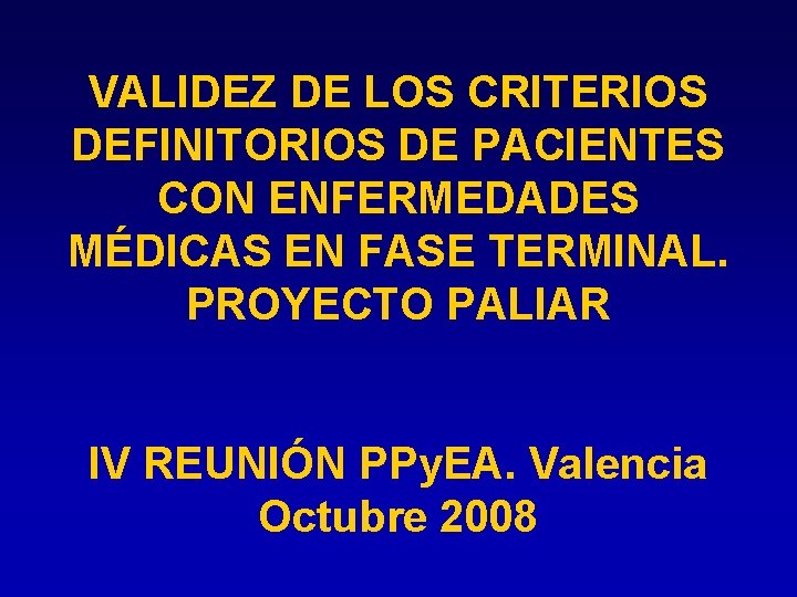 VALIDEZ DE LOS CRITERIOS DEFINITORIOS DE PACIENTES CON ENFERMEDADES MÉDICAS EN FASE TERMINAL. PROYECTO