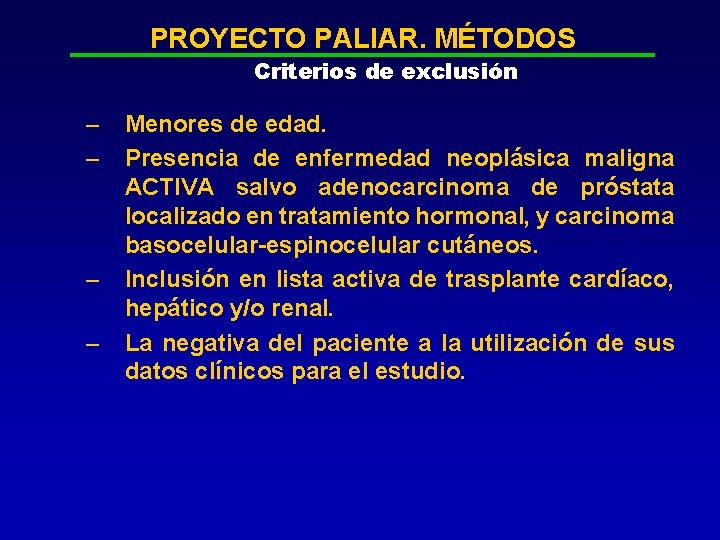 PROYECTO PALIAR. MÉTODOS Criterios de exclusión – – Menores de edad. Presencia de enfermedad