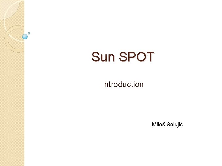 Sun SPOT Introduction Miloš Solujić 