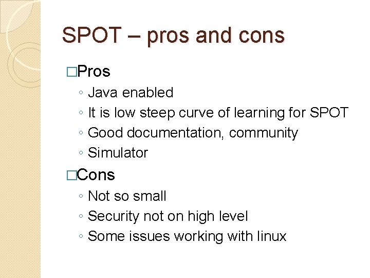 SPOT – pros and cons �Pros ◦ ◦ Java enabled It is low steep