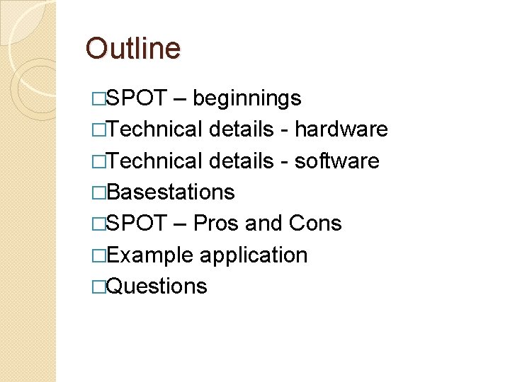 Outline �SPOT – beginnings �Technical details - hardware �Technical details - software �Basestations �SPOT