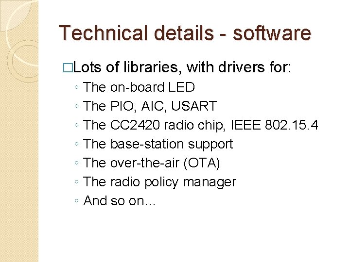 Technical details - software �Lots ◦ ◦ ◦ ◦ of libraries, with drivers for: