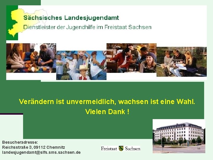 Verändern ist unvermeidlich, wachsen ist eine Wahl. Vielen Dank ! Besucheradresse: Reichsstraße 3, 09112