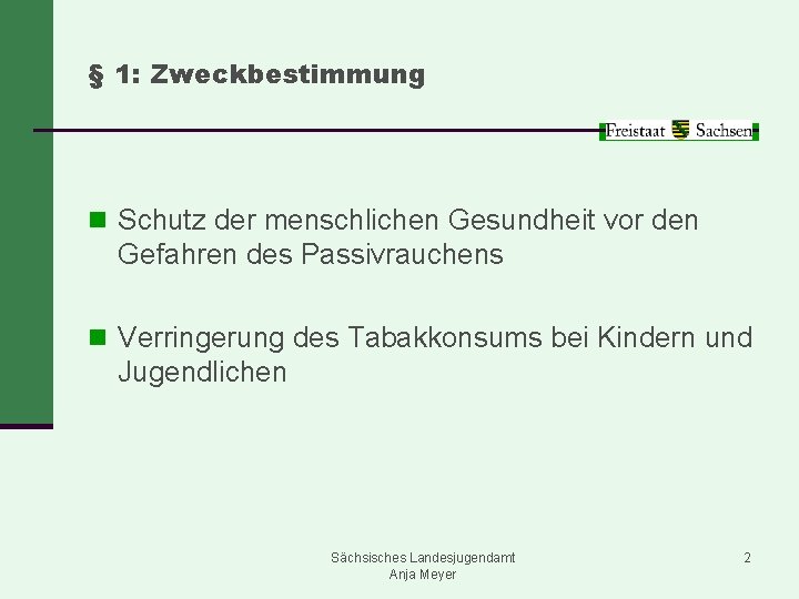 § 1: Zweckbestimmung n Schutz der menschlichen Gesundheit vor den Gefahren des Passivrauchens n