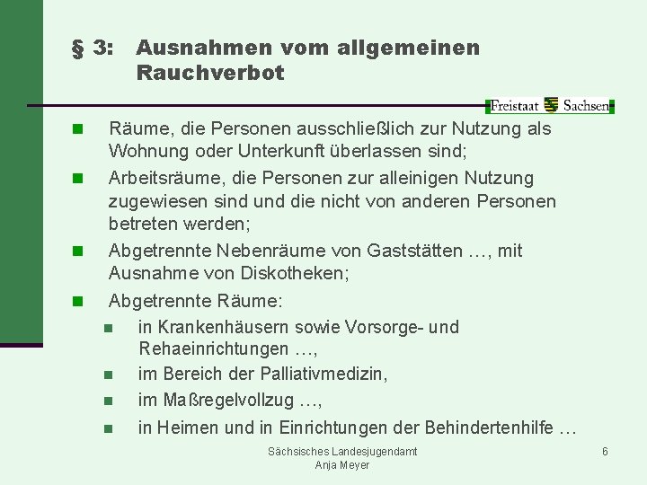 § 3: n n Ausnahmen vom allgemeinen Rauchverbot Räume, die Personen ausschließlich zur Nutzung