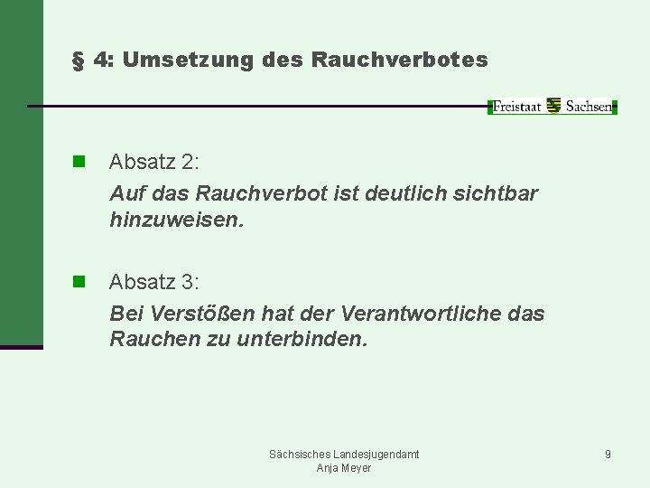 § 4: Umsetzung des Rauchverbotes n Absatz 2: Auf das Rauchverbot ist deutlich sichtbar