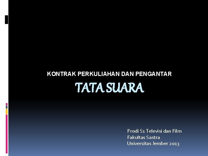 KONTRAK PERKULIAHAN DAN PENGANTAR TATA SUARA Prodi S 1 Televisi dan Film Fakultas Sastra