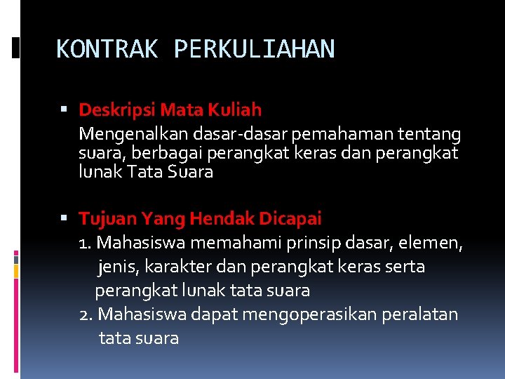 KONTRAK PERKULIAHAN Deskripsi Mata Kuliah Mengenalkan dasar-dasar pemahaman tentang suara, berbagai perangkat keras dan