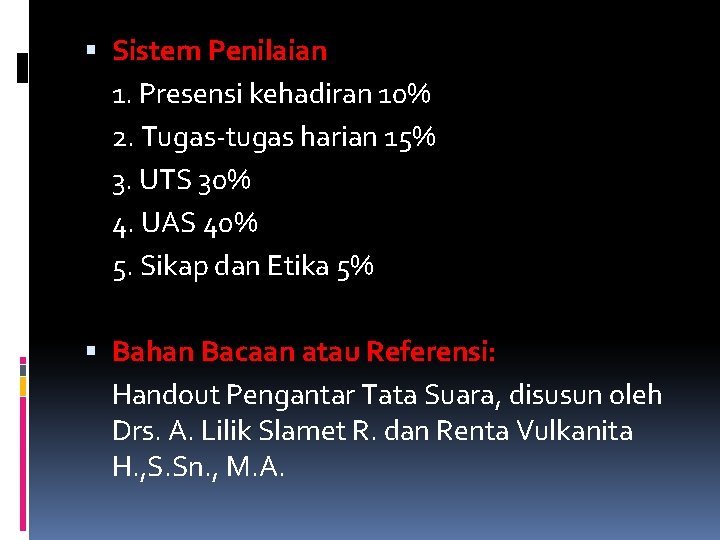  Sistem Penilaian 1. Presensi kehadiran 10% 2. Tugas-tugas harian 15% 3. UTS 30%