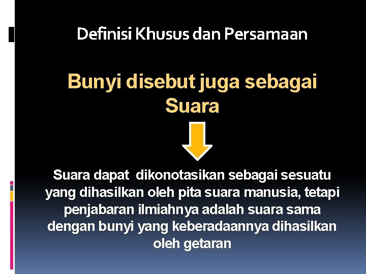 Definisi Khusus dan Persamaan Bunyi disebut juga sebagai Suara dapat dikonotasikan sebagai sesuatu yang