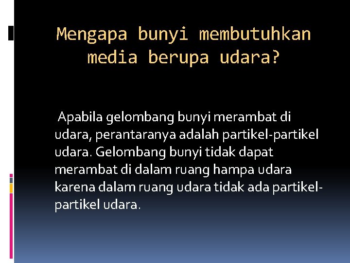Mengapa bunyi membutuhkan media berupa udara? Apabila gelombang bunyi merambat di udara, perantaranya adalah