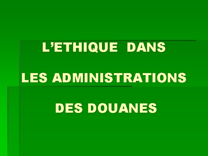 L’ETHIQUE DANS LES ADMINISTRATIONS DES DOUANES 