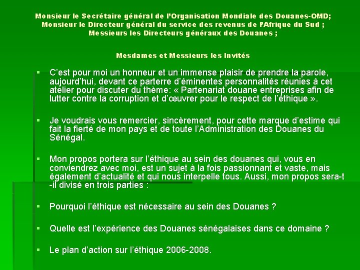 Monsieur le Secrétaire général de l’Organisation Mondiale des Douanes-OMD; Monsieur le Directeur général du