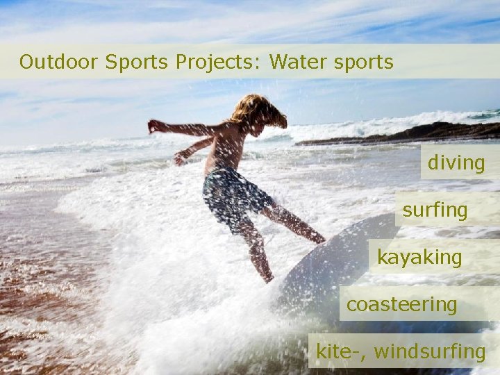 Outdoor Sports Projects: Water sports diving surfing kayaking coasteering kite-, windsurfing 